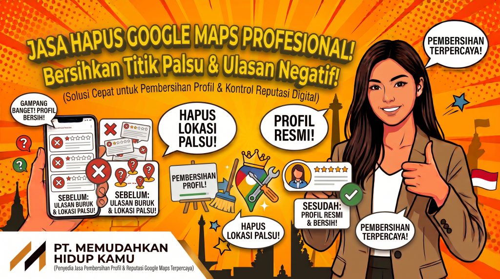 Jasa Hapus Google Maps Profesional Bersihkan Titik Palsu & Ulasan Negatif